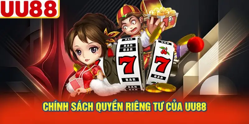 Chính Sách Quyền Riêng Tư của UU88
