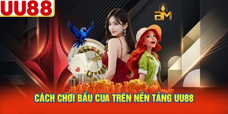 Cách Chơi Bầu Cua Trên Nền Tảng UU88