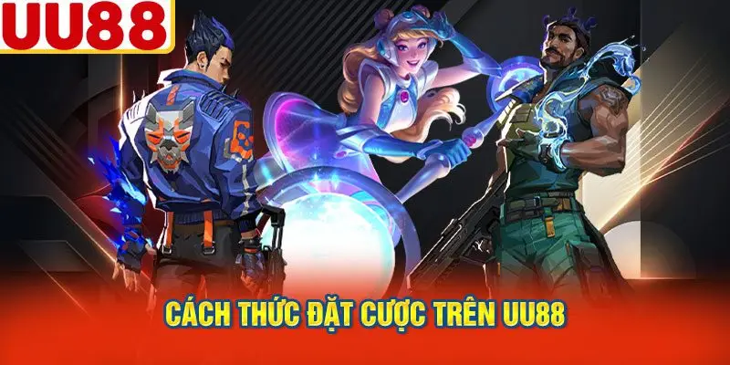 Cách Thức Đặt Cược Trên UU88