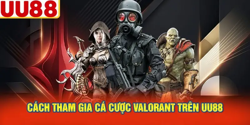 Cách Tham Gia Cá Cược Valorant Trên Uu88