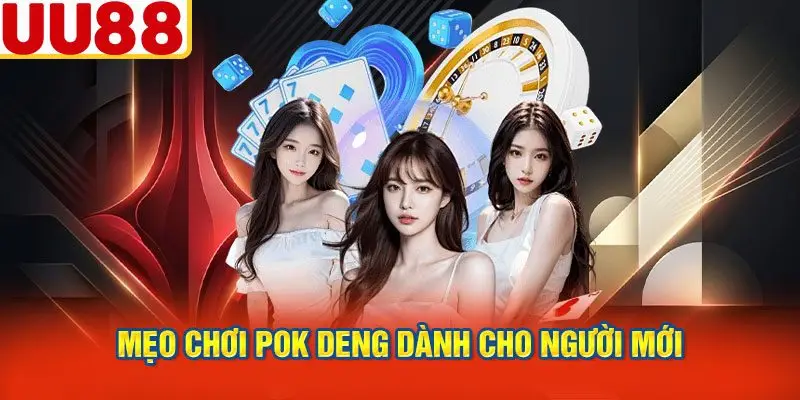 Mẹo Chơi Pok Deng Dành Cho Người Mới