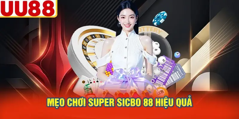 Mẹo Chơi Super Sicbo 88 Hiệu Quả