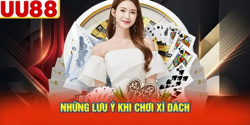 Những Lưu Ý Khi Chơi Xì Dách