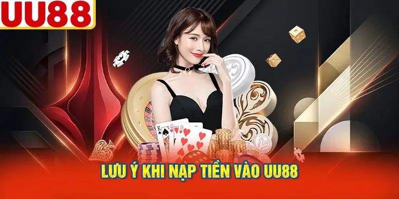 Lưu ý khi nạp tiền vào UU88