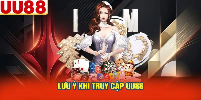 Lưu Ý Khi Truy Cập UU88
