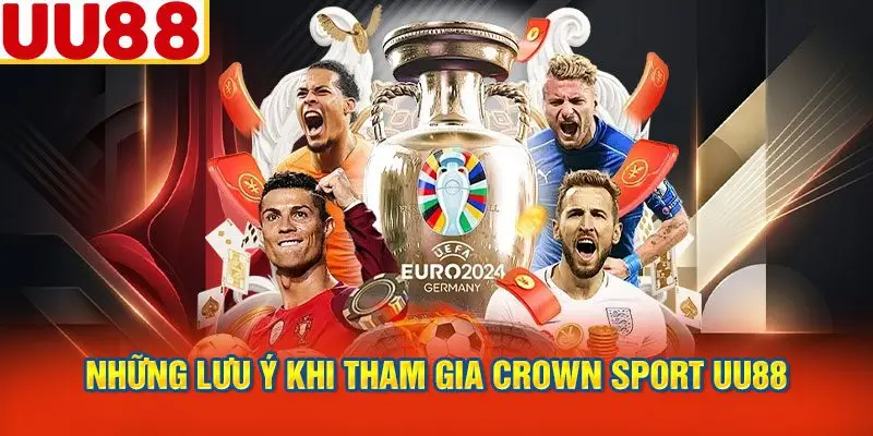 Những Lưu Ý Khi Tham Gia Crown Sport UU88