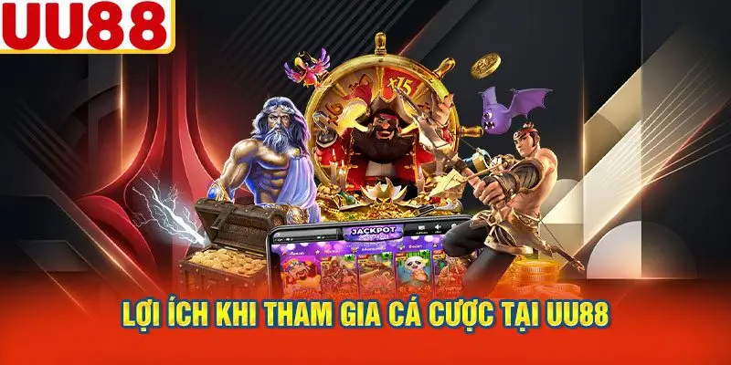 Lợi Ích Khi Tham Gia Cá Cược Tại UU88