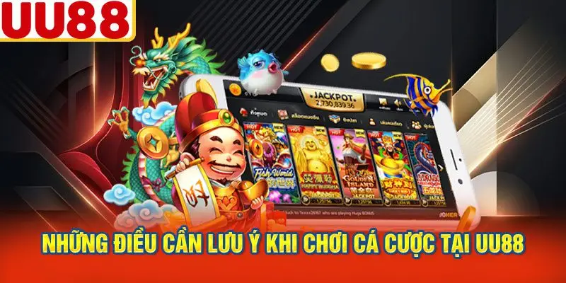 Những Điều Cần Lưu Ý Khi Chơi Cá Cược Tại UU88