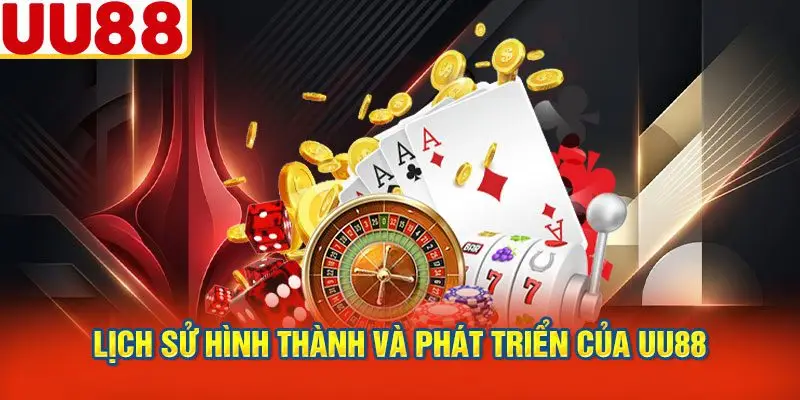 Lịch Sử Hình Thành và Phát Triển Của UU88