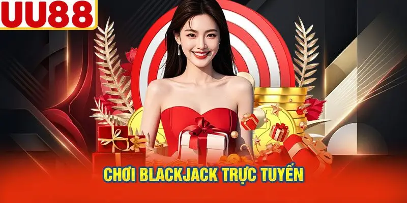 Chơi Blackjack Trực Tuyến