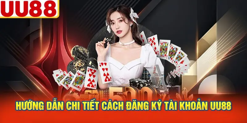 Hướng Dẫn Chi Tiết Cách Đăng Ký Tài Khoản UU88