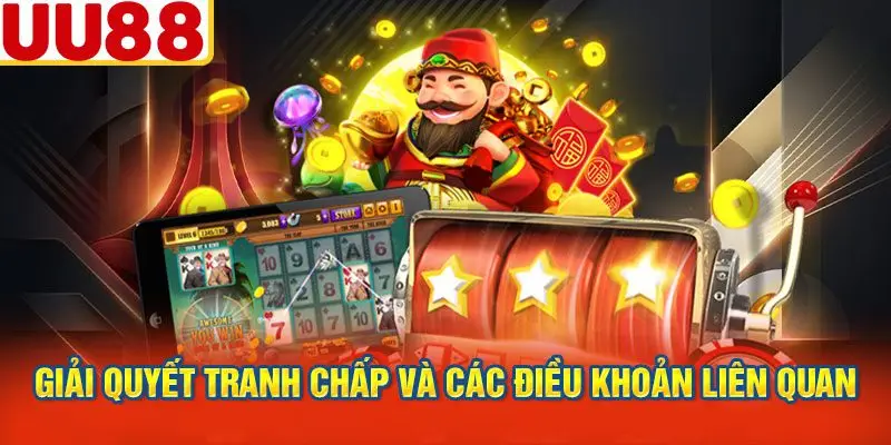 Giải Quyết Tranh Chấp Và Các Điều Khoản Liên Quan