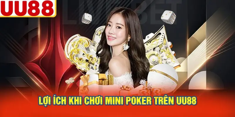 Lợi Ích Khi Chơi Mini Poker Trên UU88