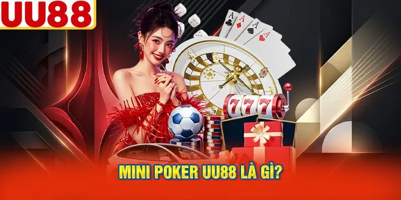 Mini Poker UU88 Là Gì?