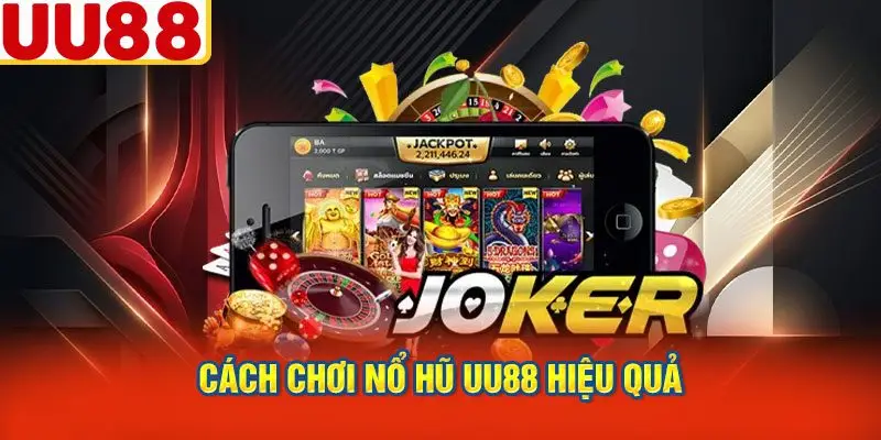 Cách Chơi Nổ Hũ UU88 Hiệu Quả