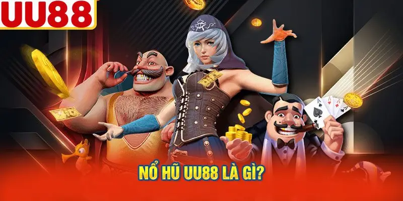 Nổ Hũ UU88 Là Gì?