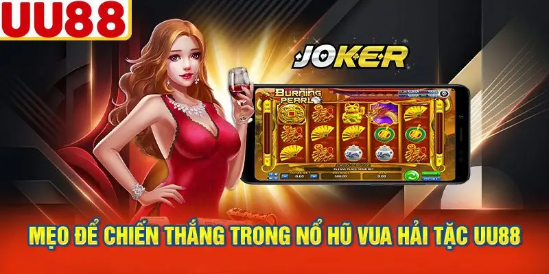 Mẹo Để Chiến Thắng Trong Nổ Hũ Vua Hải Tặc UU88