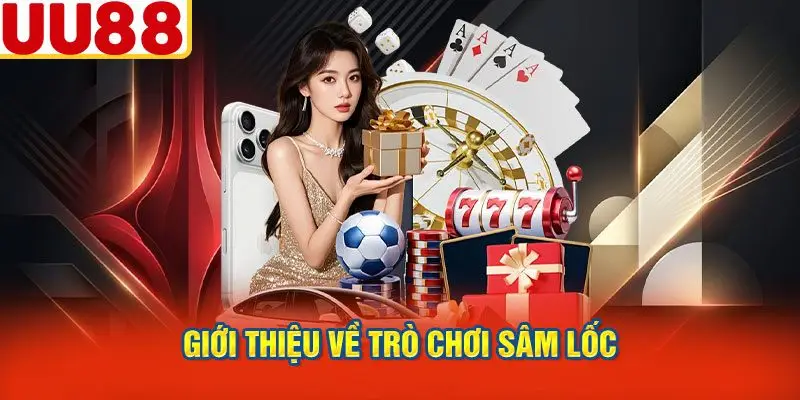 Giới Thiệu Về Trò Chơi Sâm Lốc