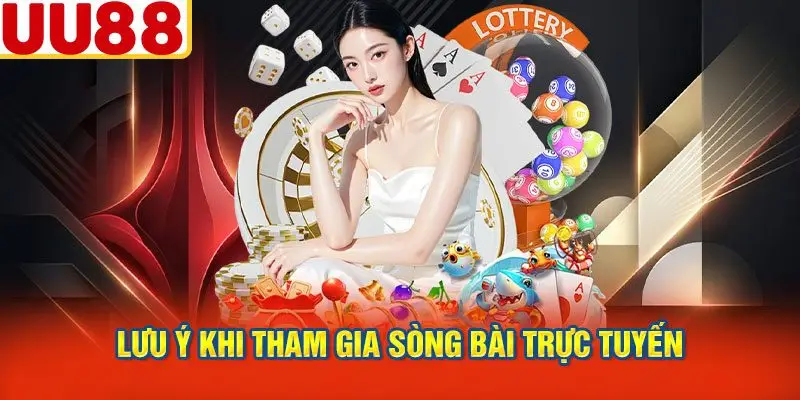 Lưu Ý Khi Tham Gia Sòng Bài Trực Tuyến