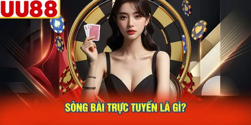 Sòng Bài Trực Tuyến Là Gì?