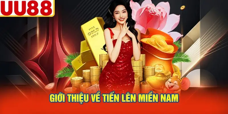 Giới Thiệu về Tiến Lên Miền Nam