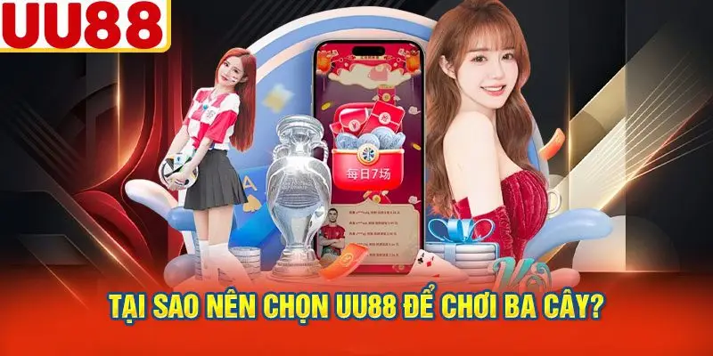 Tại Sao Nên Chọn UU88 Để Chơi Ba Cây?