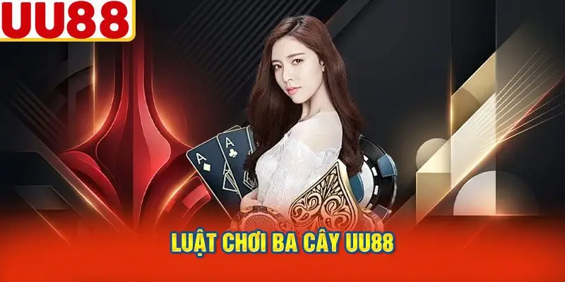 Luật Chơi Ba Cây UU88