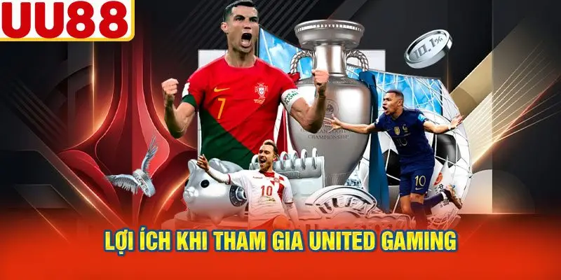 Lợi Ích Khi Tham Gia United Gaming