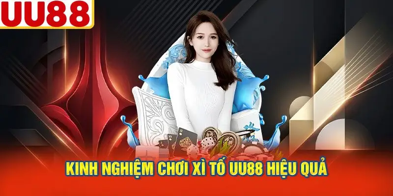 Kinh Nghiệm Chơi Xì Tố UU88 Hiệu Quả