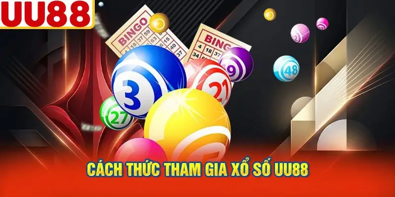 Cách Thức Tham Gia Xổ Số UU88